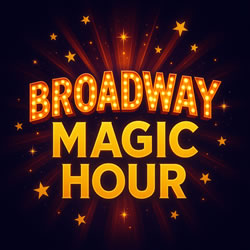 Broadway Magic Hour