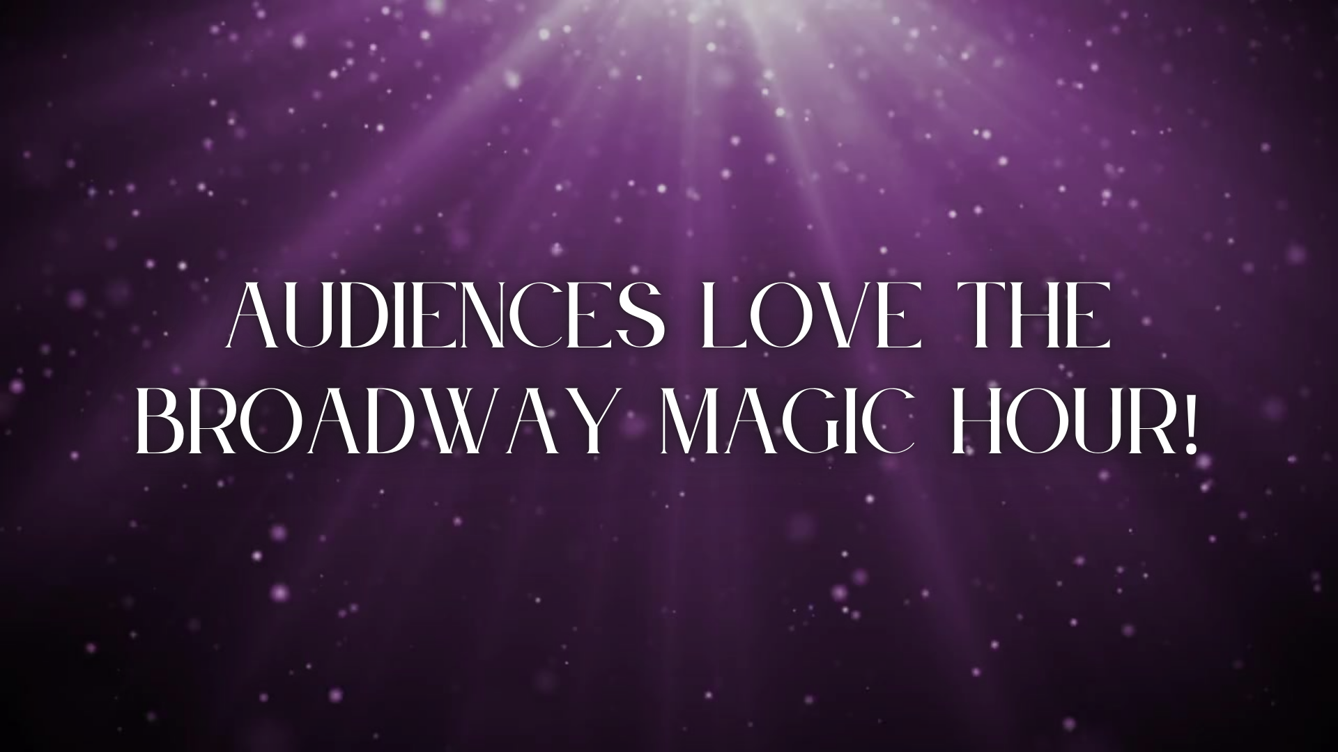 Broadway Magic Hour Testimonials 8.3.24