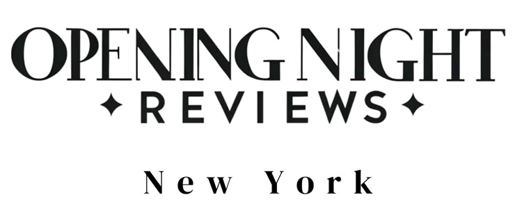 Review by Edward Kliszus of Opening Night Reviews